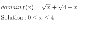 The domain of f(x)=sqrt(x)+sqrt(4-x) is 0<= x<= 4